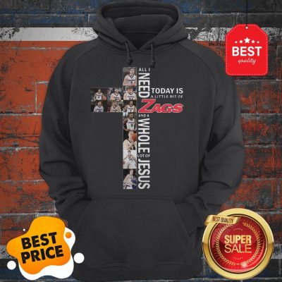 All I Need Today Is A Little Bit Of Gonzaga Bulldogs Zags Jesus Hoodie