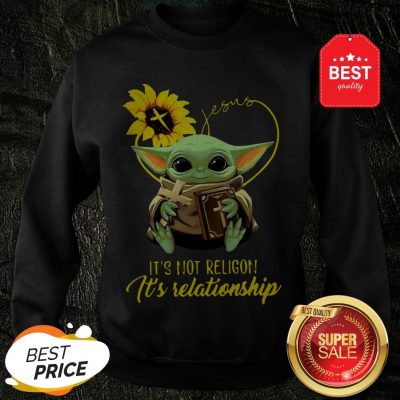 Baby Yoda Sunflower Jesus It’s Not Religion It’s Relationship Sweatshirt