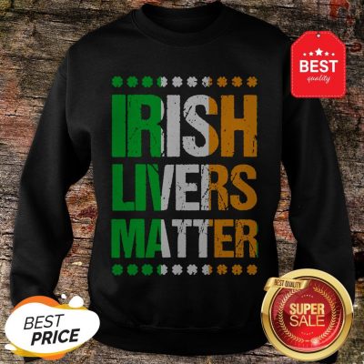Funny St Patricks Day For Men Beer Irish Livers Matter Sweatshirt