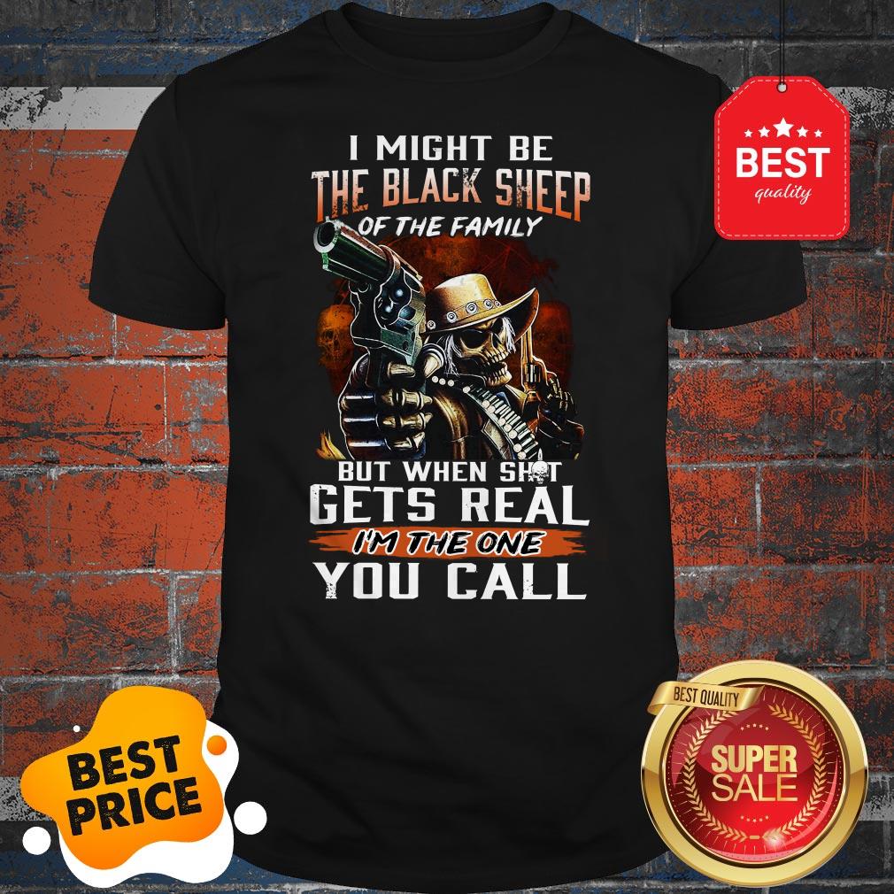 I Might Be The Black Sheep Of The Family But When Shot Gets Real Shirt