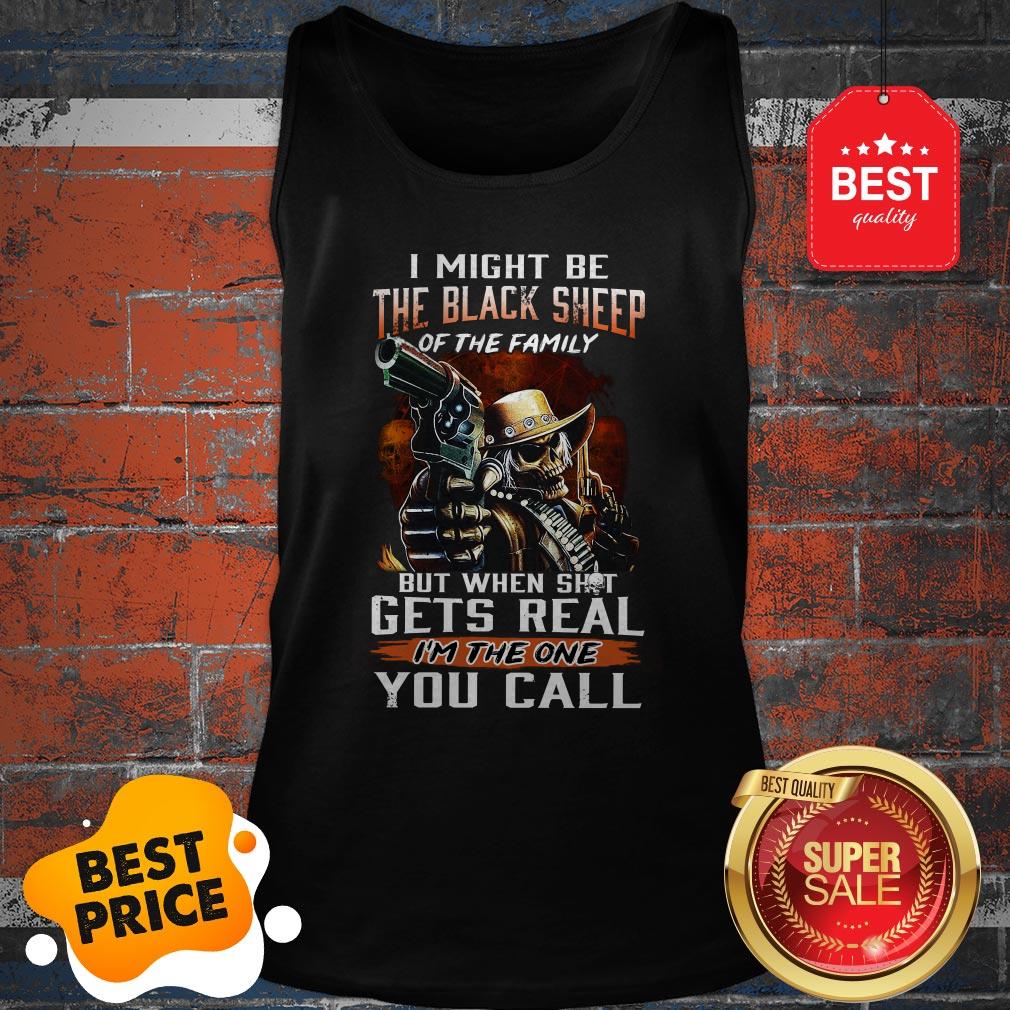 I Might Be The Black Sheep Of The Family But When Shot Gets Real Tank Top I Might Be The Black Sheep Of The Family But When Shot Gets Real Tank Top