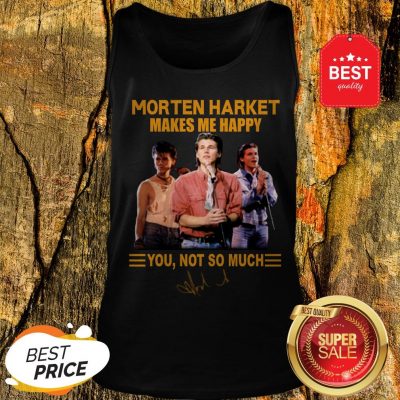 Morten Harket Makes Me Happy You Not So Much Signature Tank Top
