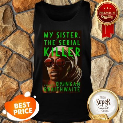 Nice Awesome My Sister The Serial Killer By Oyinkan Braithwaite Tank Top