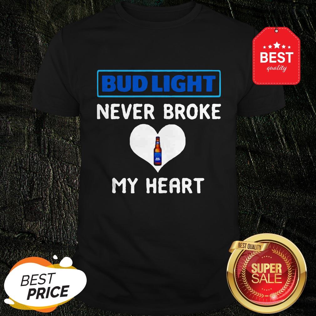Official Bud Light Never Broke My Heart Shirt