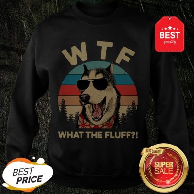 Official Husky Dog WTF What The Fluff Vintage Sweatshirt