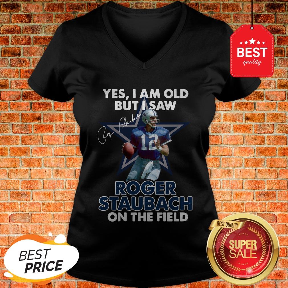 Yes I Am Old But I Saw Roger Staubach In The Field Signature V-neck Yes I Am Old But I Saw Roger Staubach In The Field Signature V-neck