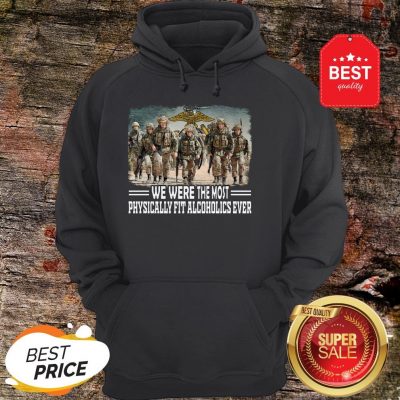 US Marine We Were The Most Physically Fit Alcoholics Ever Shirt