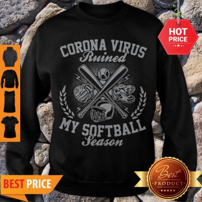 Official Corona Virus Ruined My Softball Season Sweatshirt