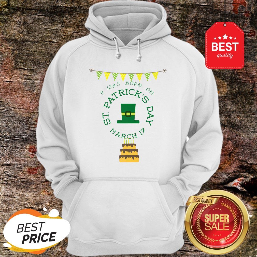 Official I Was Born On St. Patrick’s Day Birthday Hoodie Official I Was Born On St. Patrick’s Day Birthday Hoodie