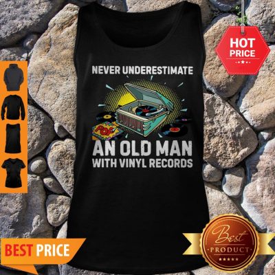 Nice Never Underestimate Old Man With Vinyl Records Tank Top