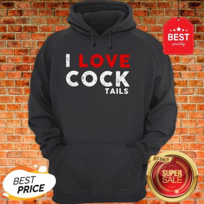 Official I Love Cock Tails Hoodie