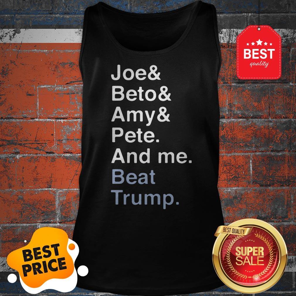 Official Joe Biden Joy Beto Amy Pete And Me Beat Trump For President Tank Top Official Joe Biden Joy Beto Amy Pete And Me Beat Trump For President Tank Top