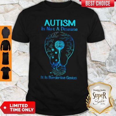 Top Autism Is Not A Disease It Is Borderline Genius Shirt
