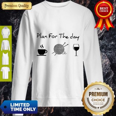 Top Plan For The Day Coffee Knitting Wine Sweatshirt