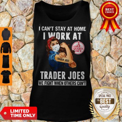 Pretty Strong Woman Face Mask I Can’t Stay At Home I Work At Trader Joes We Fight When Others Can’t Tank Top