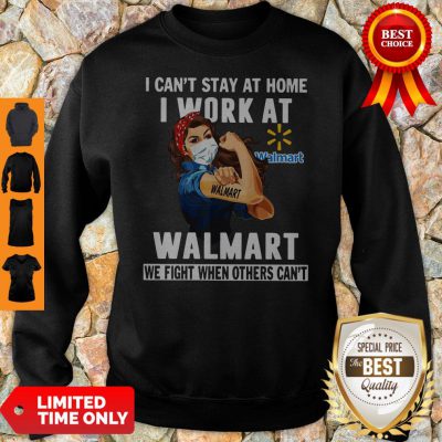 Premium Strong Woman Face Mask I Can’t Stay At Home I Work At Walmart We Fight When Others Can’t Sweatshirt