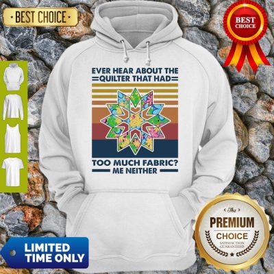 Funny Ever Hear About The Quilter That Had Too Much Fabric Me Neither Vintage Hoodie