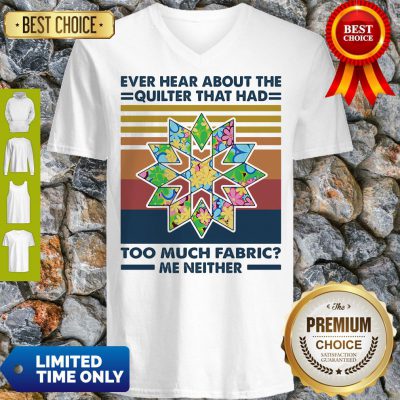 Funny Ever Hear About The Quilter That Had Too Much Fabric Me Neither Vintage V-neck