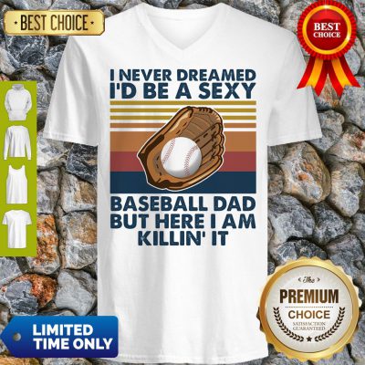 Funny I Never Dreamed I'd Be A Sexy Baseball Dad But Here I Am Killin It Vintage V-neck