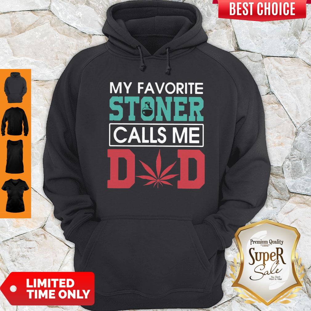 Funny My Favorite Stoner Calls Me Dad Hoodie Funny My Favorite Stoner Calls Me Dad Hoodie