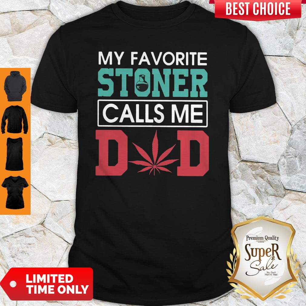 Funny My Favorite Stoner Calls Me Dad Shirt