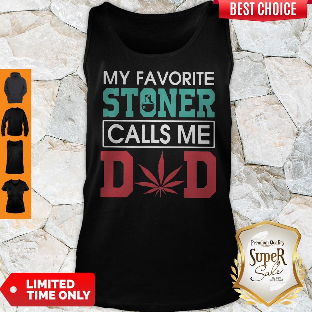 Funny My Favorite Stoner Calls Me Dad Tank Top Funny My Favorite Stoner Calls Me Dad Tank Top
