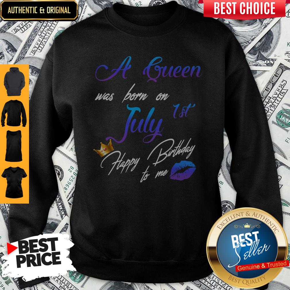 Good A Queen Was Born On July 1st Happy Birthday To Me Sweatshirt Good A Queen Was Born On July 1st Happy Birthday To Me Sweatshirt
