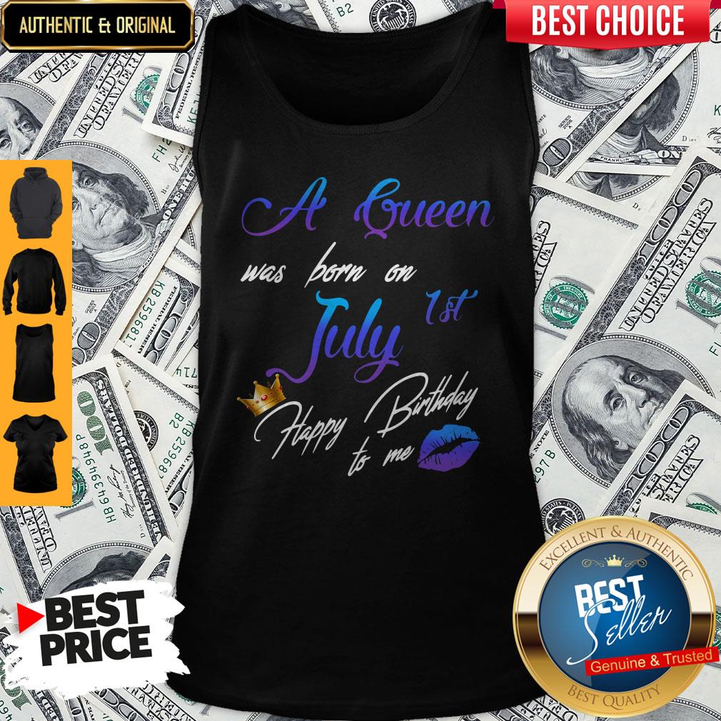 Good A Queen Was Born On July 1st Happy Birthday To Me Tank Top Good A Queen Was Born On July 1st Happy Birthday To Me Tank Top