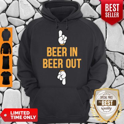 Good Beer In Beer Out Hoodie