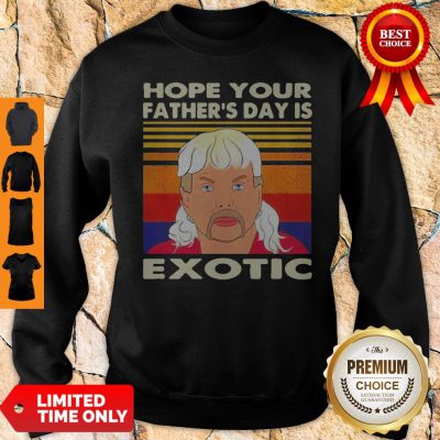 Good Hope Your S Father's Day Is Exotic Vintage Sweatshirt