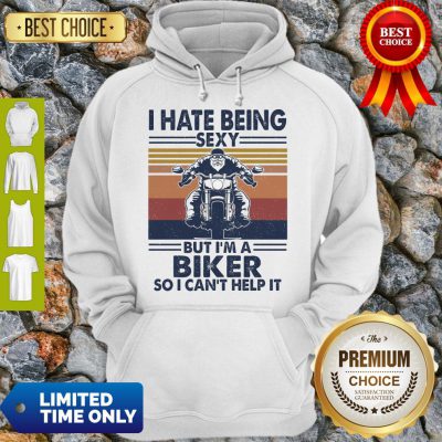Good I Hate Being Sexy But I'm A Biker So I Can't Help It Vintage Hoodie