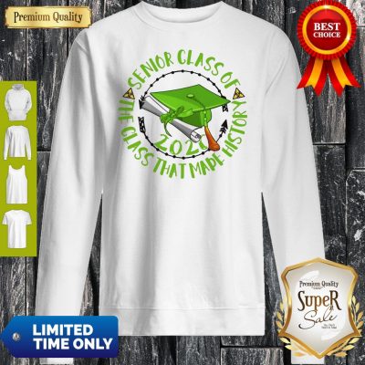 Good Senior Class Of 2020 The Class That Made History Green Sweatshirt