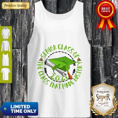 Good Senior Class Of 2020 The Class That Made History Green Tank Top