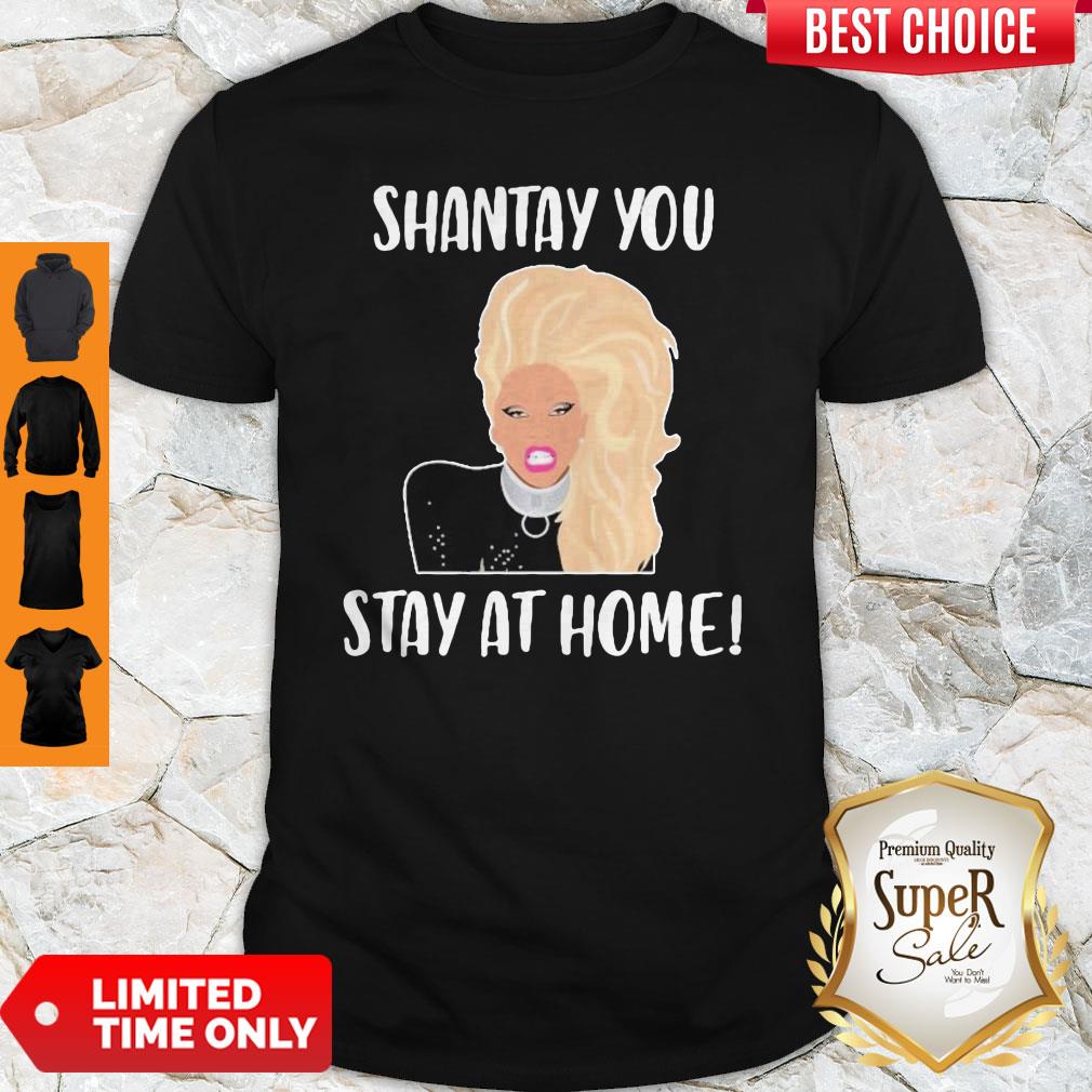 Good Shantay You Stay At Home Shirt