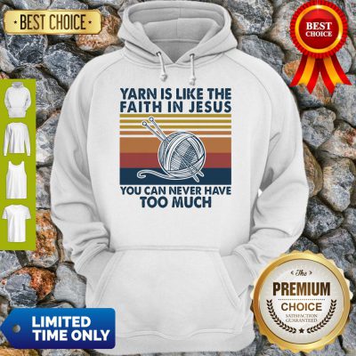 Good Yarn Is Like The Faith In Jesus You Can Never Have Too Much Vintage Hoodie