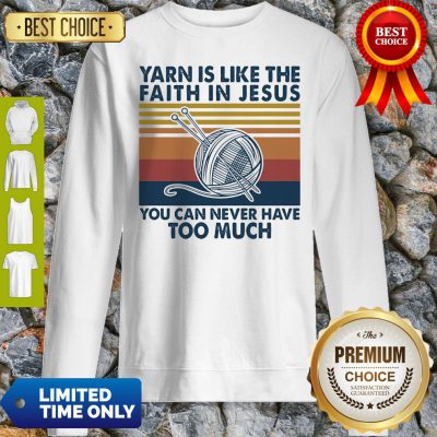 Good Yarn Is Like The Faith In Jesus You Can Never Have Too Much Vintage Sweatshirt