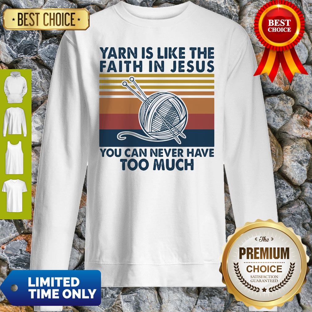 Good Yarn Is Like The Faith In Jesus You Can Never Have Too Much Vintage Sweatshirt Good Yarn Is Like The Faith In Jesus You Can Never Have Too Much Vintage Sweatshirt