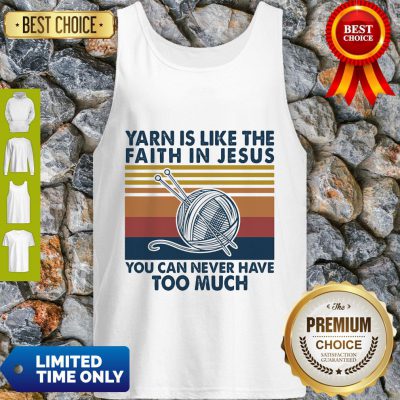 Good Yarn Is Like The Faith In Jesus You Can Never Have Too Much Vintage Tank Top