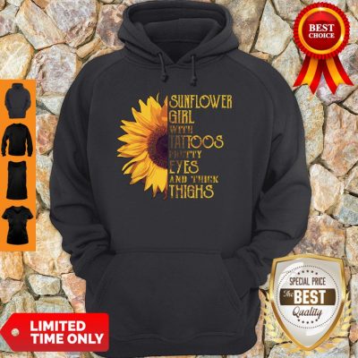 Funny Sunflower Girl With Tattoos Pretty Eyes And Thick Thighs Hoodie
