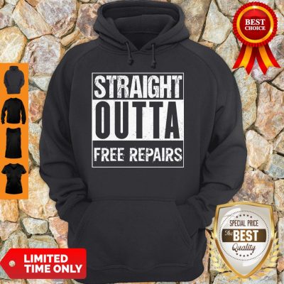 Good Straight Outta Free Repairs Hoodie