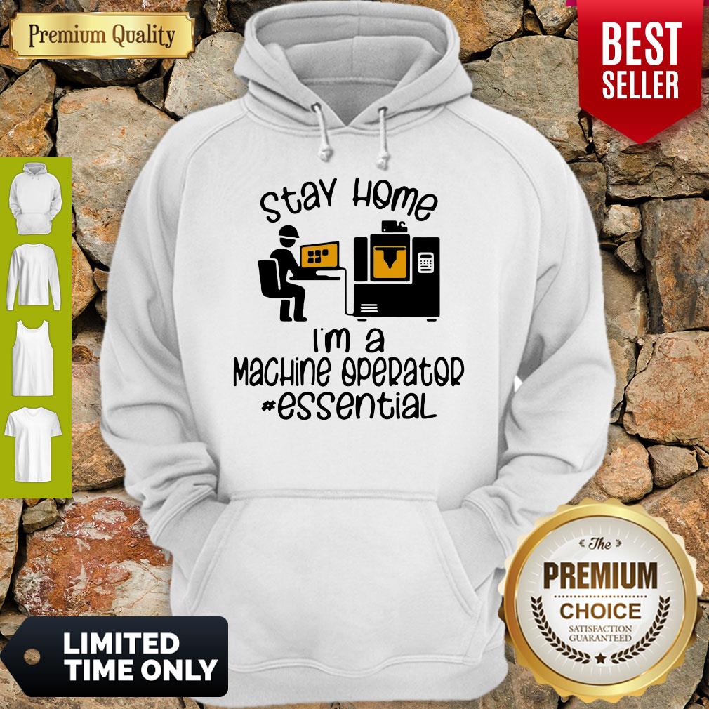 Top Nice I Can’t Stay Home I’m A Machine Operator Essential Hoodie Top Nice I Can’t Stay Home I’m A Machine Operator Essential Hoodie
