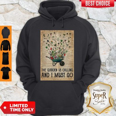 Pretty Wheelbarrow Gardening And Into The Garden Is Calling And I Must Go Hoodie