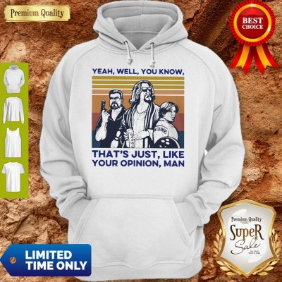 Top Yeah Well You Know That's Just Like Your Opinion Man Vintage Hoodie