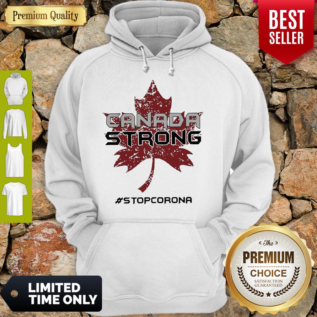 Nice Canada Strong Stop Corona Hoodie Nice Canada Strong Stop Corona Hoodie