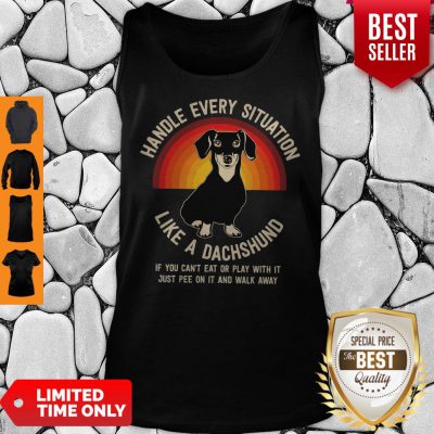 Nice Handle Every Situation Like A Dachshund Pitbull Dog Tank Top