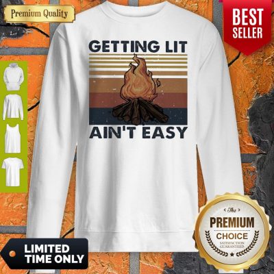Official Getting Lit Ain’t Easy Vintage Sweatshirt