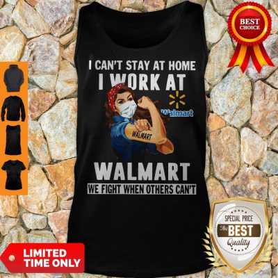 Premium Strong Woman Face Mask I Can’t Stay At Home I Work At Walmart We Fight When Others Can’t Tank Top