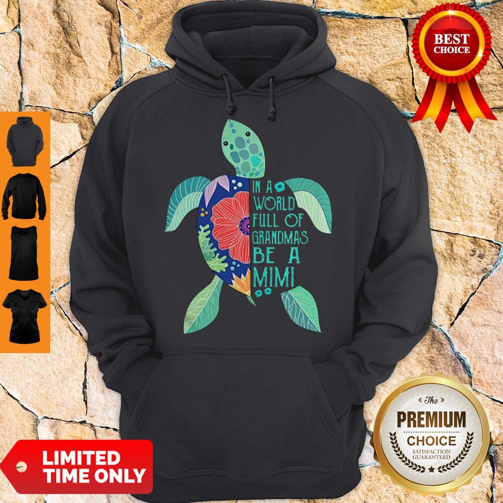 Premium Turtle In A World Full Of Grandmas Be A Mimi Hoodie Premium Turtle In A World Full Of Grandmas Be A Mimi Hoodie