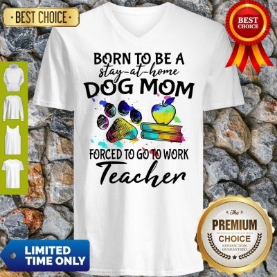 Pretty Caduceus Born To Be A Stay At Home Dog Paw Mom Forced To Go To Work Teacher V-neck