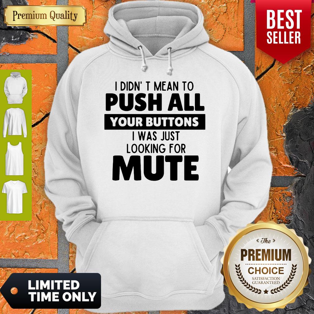 Pretty I Didn’t Mean To Push All Your Buttons I Was Looking For Mute Hoodie Pretty I Didn’t Mean To Push All Your Buttons I Was Looking For Mute Hoodie